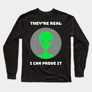 THEYRE REAL I CAN PROVE IT ALIEN Long Sleeve T-Shirt